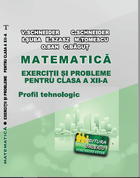 EXERCIȚII ȘI PROBLEME PENTRU CLASA A XII-A MATEMATICĂ Profil Tehnologic